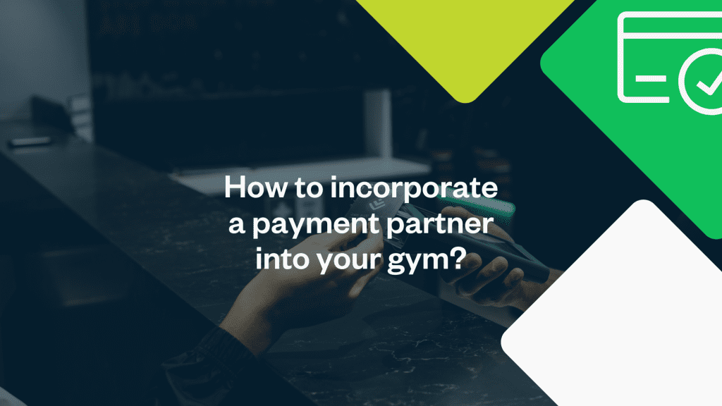 How to Incorporate a Payment Partner into Your Gym: A Comprehensive Guide